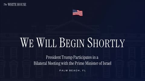President Trump Participates in a Bilateral Meeting with the Prime Minister of Israel