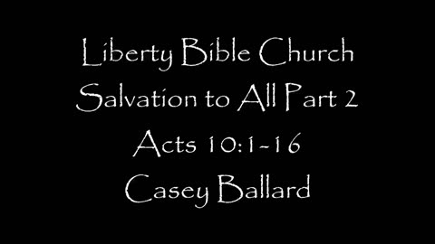 Liberty Bible Church / Salvation for All Part 2 / Acts 10:17-48