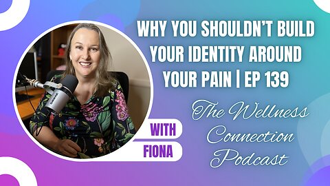 Why You Shouldn’t Build Your Identity Around Your Pain | Ep 139