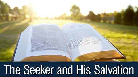 The Seeker and His Salvation - Acts 8:26-40