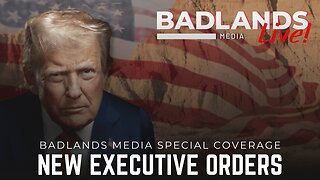 Badlands Media Special Coverage - President Trump Signs New Executive Orders