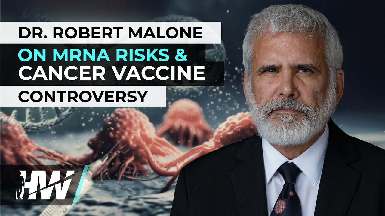 DR. ROBERT MALONE ON MRNA RISKS & CANCER VACCINE CONTROVERSY