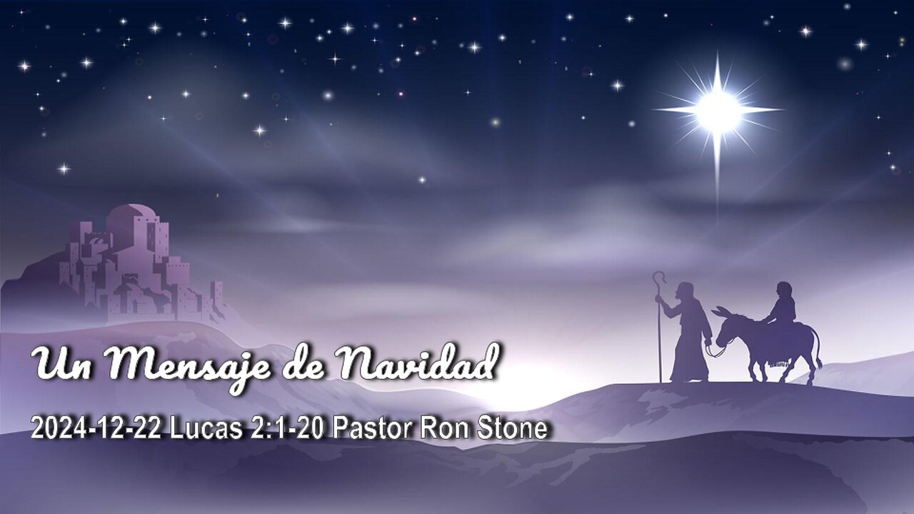 2024-12-22 – Un Mensaje de Navidad (Lucas 2:1-10) - Pastor Ron Stone (Spanish)