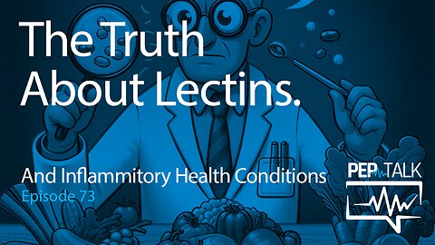 Pep Talk - Episode 73 - The Truth About Lectins