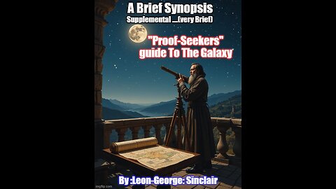 A Brief synopsis - part audio of "Proof-Seekers Guide to the Galaxy)