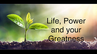 LIFE, POWER AND YOUR GREATNESS