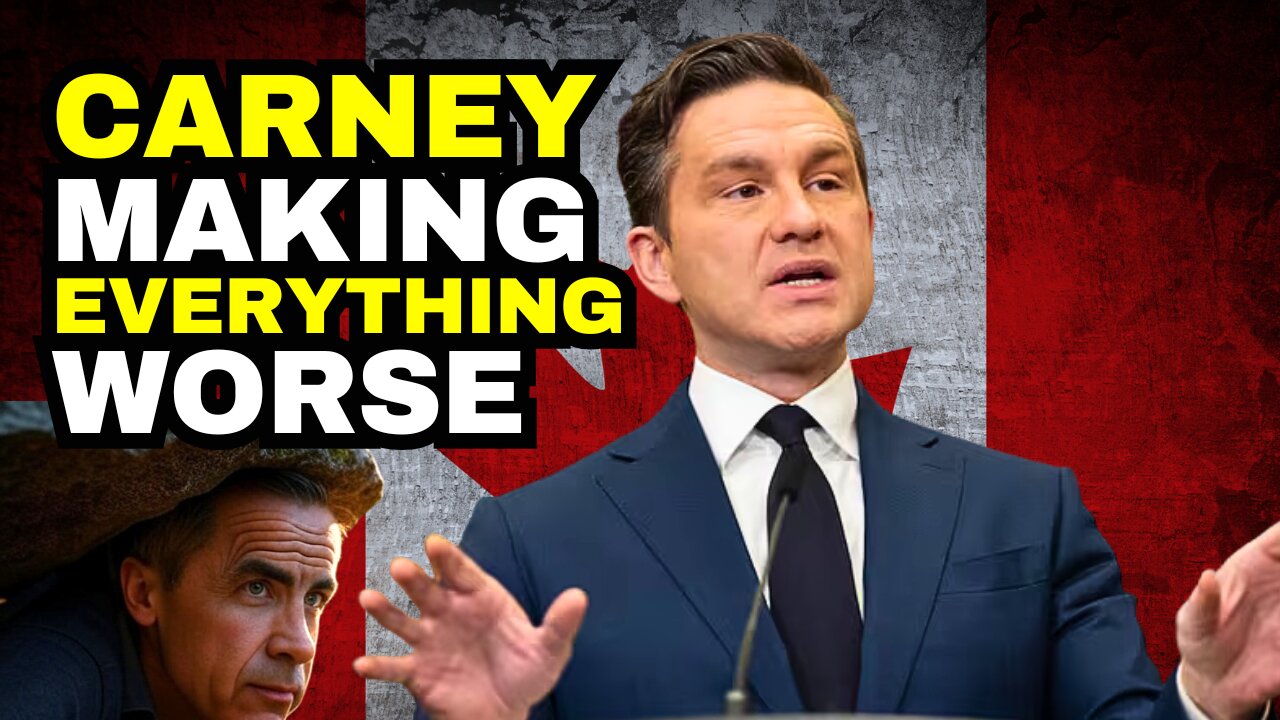 Pierre Poilievre: Carney Has Made The US Tariffs Worse