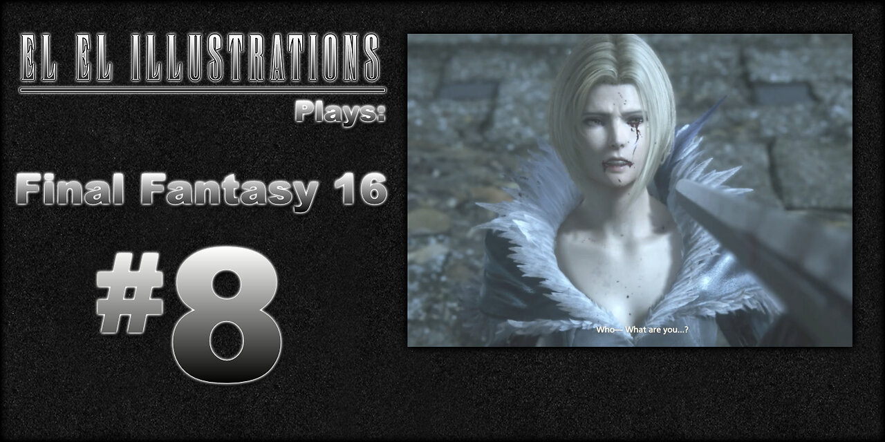 El El Plays Final Fantasy 16 Episode 8: Easy Breezy Beautiful