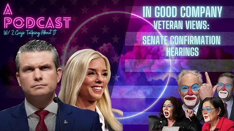 Let's talk about serving in the US Army, making movies, & Pete & Pam Confirmation Hearings