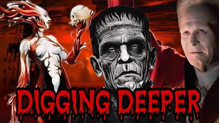 DIGGING DEEPER VOL 15- MONSTERS, MYTHS AND ORIGINS- LILITH, DRACULA, AND FRANKENSTEIN