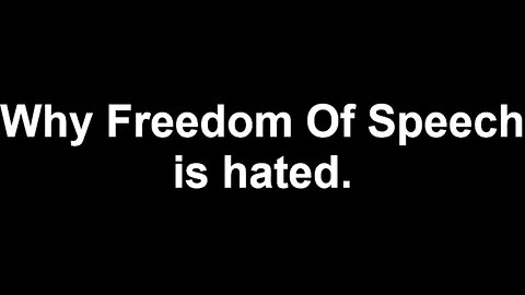 Why Freedom of Speech Is Hated