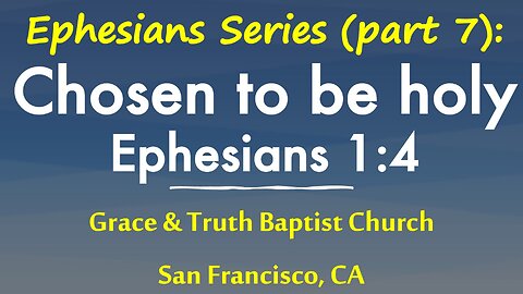 Ephesians 1:4: Chosen to be holy and without blame before God the Father in love: Ephesians series 7