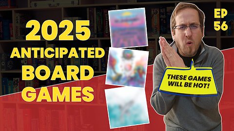 Ep 56 Most Anticipated Board Games of 2025 and 2025 Predictions