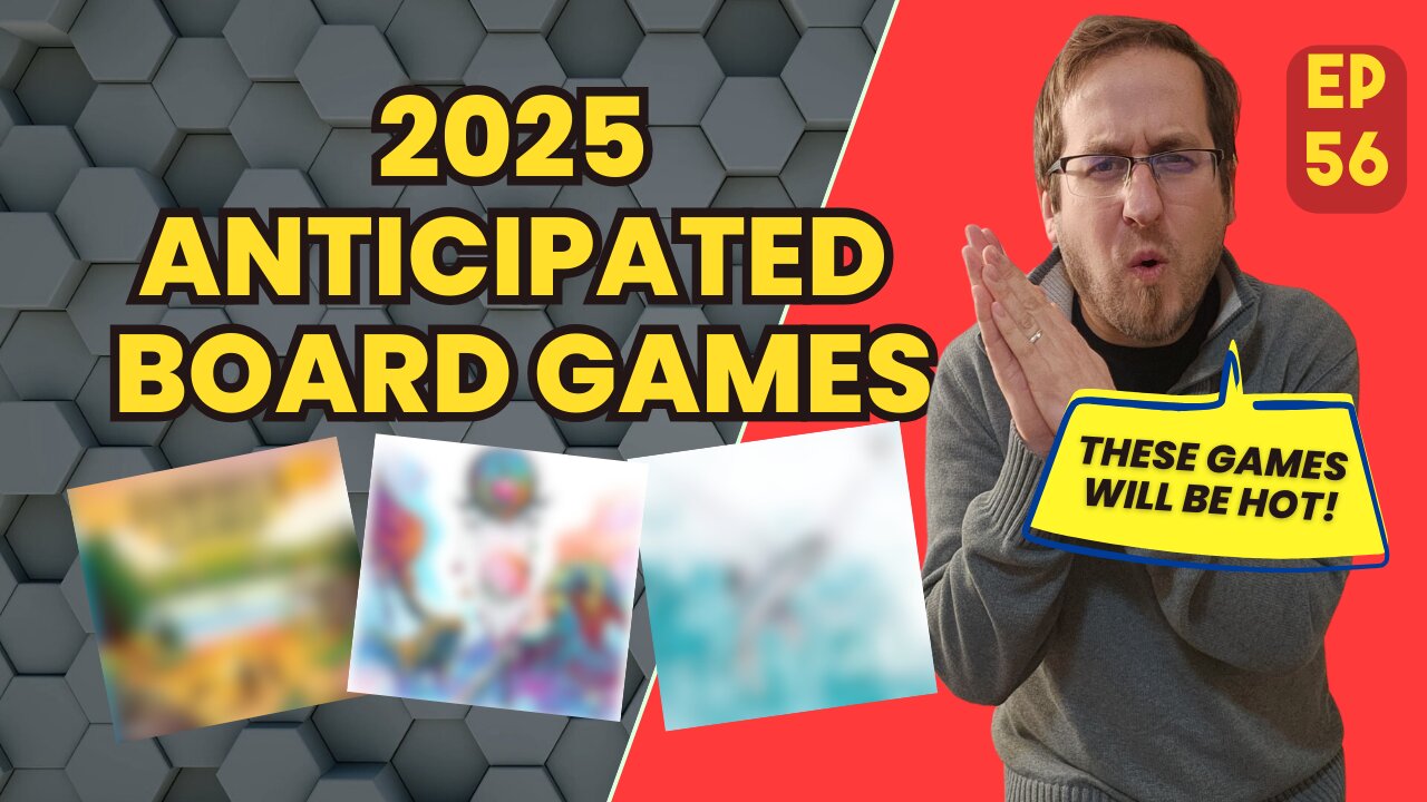 Ep 56 Most Anticipated Board Games of 2025 and 2025 Predictions