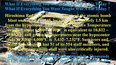The Atomic Bomb Hoax Destroyed By Thousands Of Fire Bombs And Not By Atomic Bombs At All ?