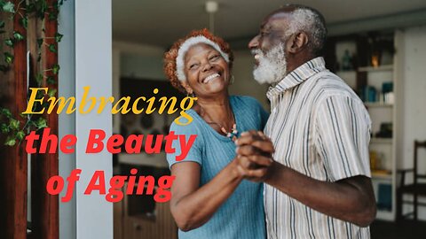 Embracing the Beauty of Aging