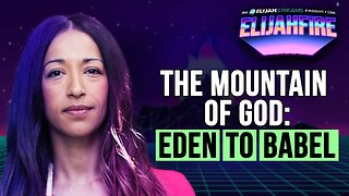 The Mountain of God: Eden to Babel | ElijahFire: Ep. 566 – Rhema Trayner