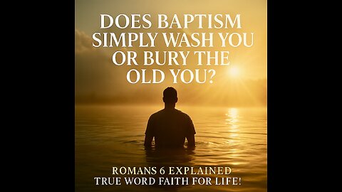 Does Baptism Simply Wash You; or Bury the Old You?