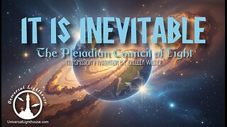 It is Inevitable ~ The Pleiadian Council of Light ~ Chellea Wilder