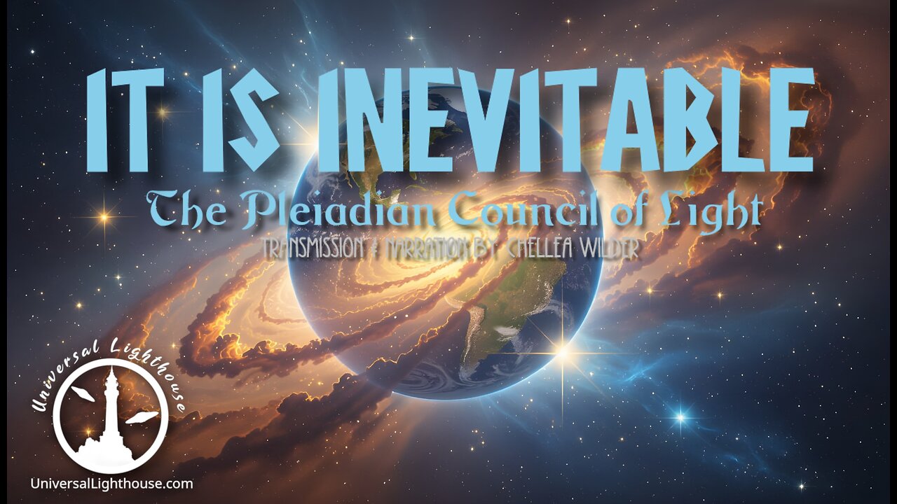 It is Inevitable ~ The Pleiadian Council of Light ~ Chellea Wilder