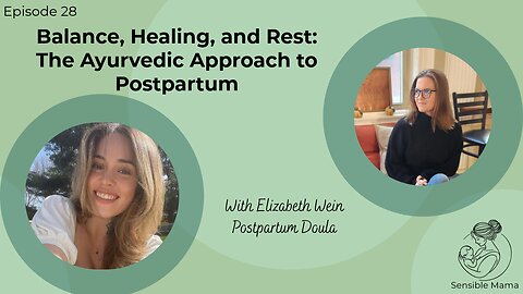 #28 | Balance, Healing, and Rest: The Ayurvedic Approach to Postpartum | With Elizabeth Wein