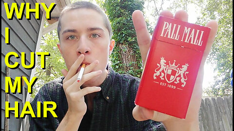 WHY I CUT MY HAIR + SMOKING A PALL MALL CIGARETTE