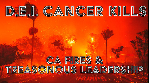 D.E.I. Cancer Kills: CA Fires & Treasonous Leaders - Truth Today 01-09-25