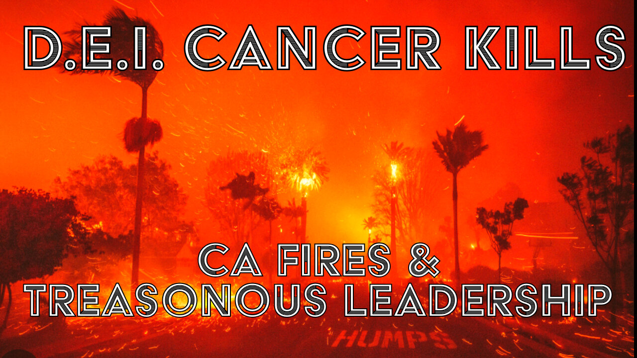 D.E.I. Cancer Kills: CA Fires & Treasonous Leaders - Truth Today 01-09-25