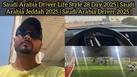 Saudi Arabia Driver Life Style 28 Day 2025 | Saudi Arabia Jeddah 2025 | Saudi Arabia Driver 2025 |