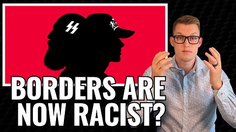 Want Borders? Congrats, You’re a Nazi!