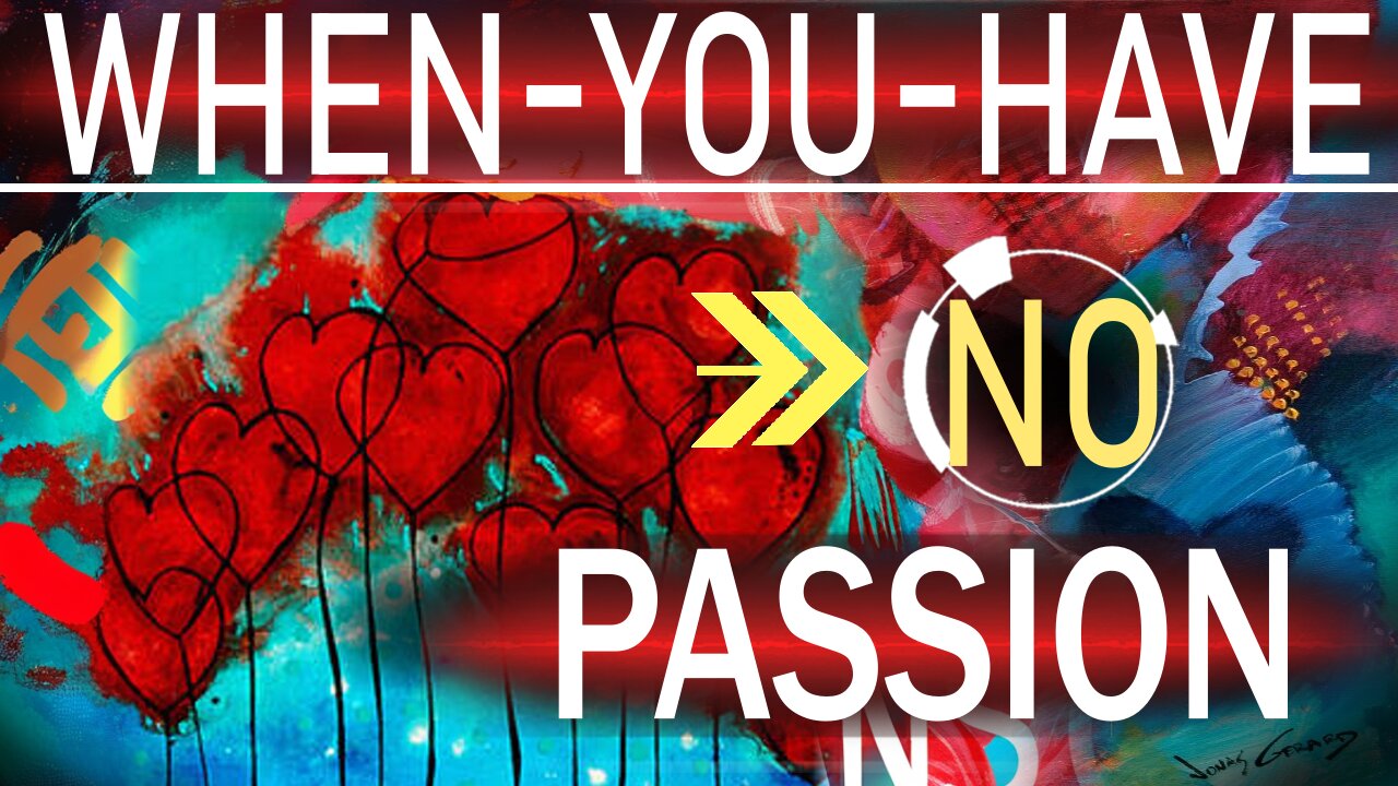 When You "DON'T" Have A Passion -