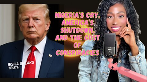 Nigeria's Cry, America's Shutdown, and The Cost of Conspiracies