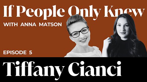 Tiffani Cianci | If People Only Knew w/ Anna Matson | E5