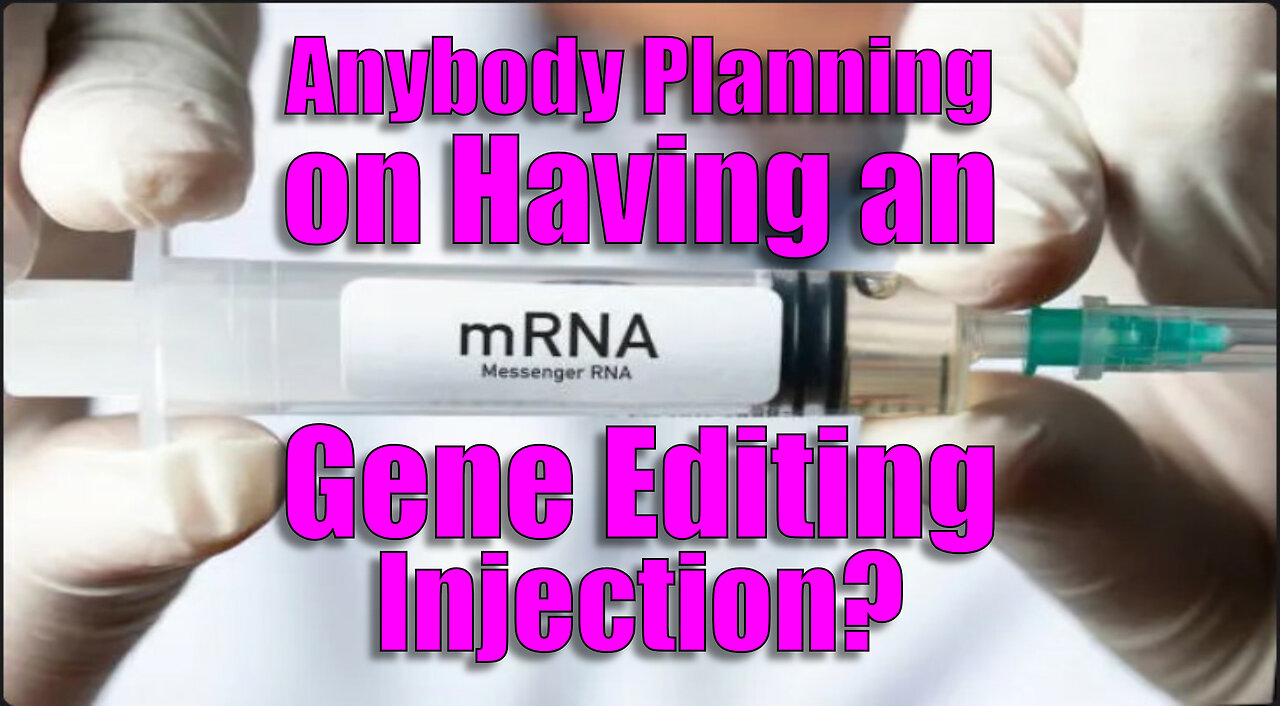 Anybody Planning on Having an mRNA Gene Editing Injection?🙏🏼Please Share