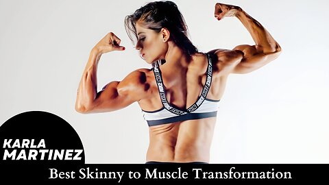Best Skinny to Muscle Transformation | Mexican Bodybuilder Karla Martinez 