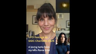 A loving hello from my twin flame Eriel | UFO footage at GSIC Charlotte 2025