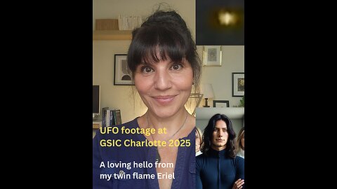 A loving hello from my twin flame Eriel | UFO footage at GSIC Charlotte 2025
