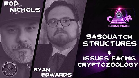 CR Ep 214: Sasquatch Structures w Rod Nichols & Issues Facing Cryptozoology w Ryan Edwards
