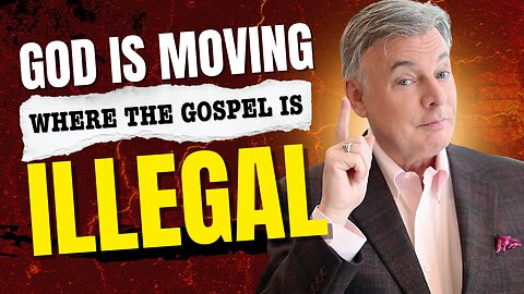 What God is Doing Where the Gospel is Illegal!