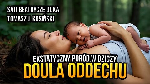 Doula oddechu. Ekstatyczny poród w dziczy - Sati Beatrycze Duka i Tomasz J. Kosiński [R5]