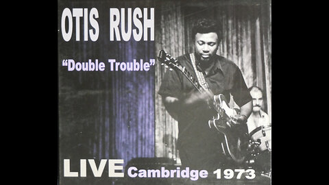 Otis Rush - Double Trouble / Live In Cambridge (1973) [Complete CD Re Issue]