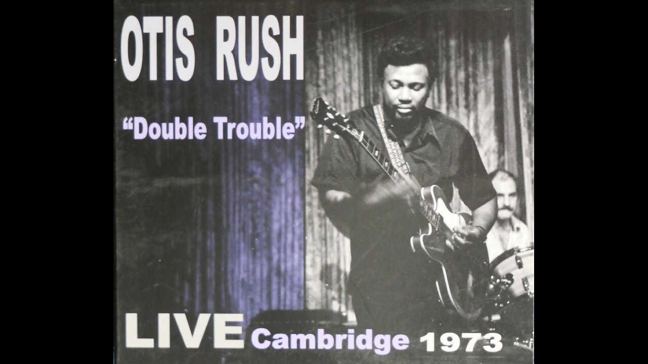 Otis Rush - Double Trouble / Live In Cambridge (1973) [Complete CD Re Issue]