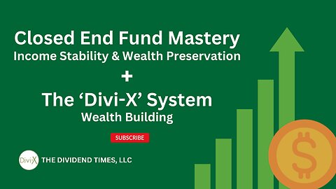 'Divi-X' + 'CEF Mastery' = Wealth & Income Stability