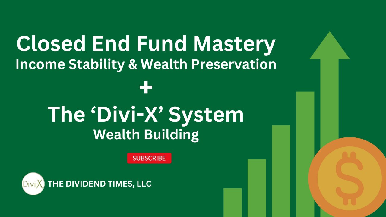 'Divi-X' + 'CEF Mastery' = Wealth & Income Stability