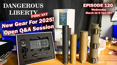 Dangerous Liberty Ep120 - New For 2025 - Super Trickler, Suppressors, Fire4000, EDC, Q&A