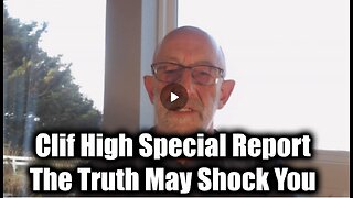 Clif High Special Report - The Truth May Shock You