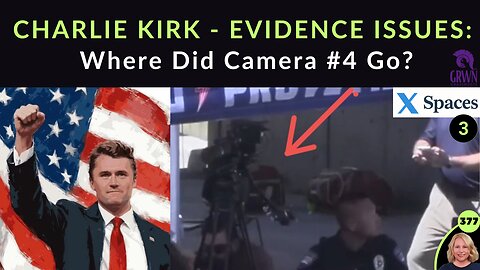 CHARLIE KIRK EVIDENCE ISSUES: Where Did Camera #4 Go? Why Isn’t FBI Info & Narrative Matching REAL Evidence, Videos, Facts & Common Sense? Who Is Believing & Supporting The FBI BS? | X SPACE 3