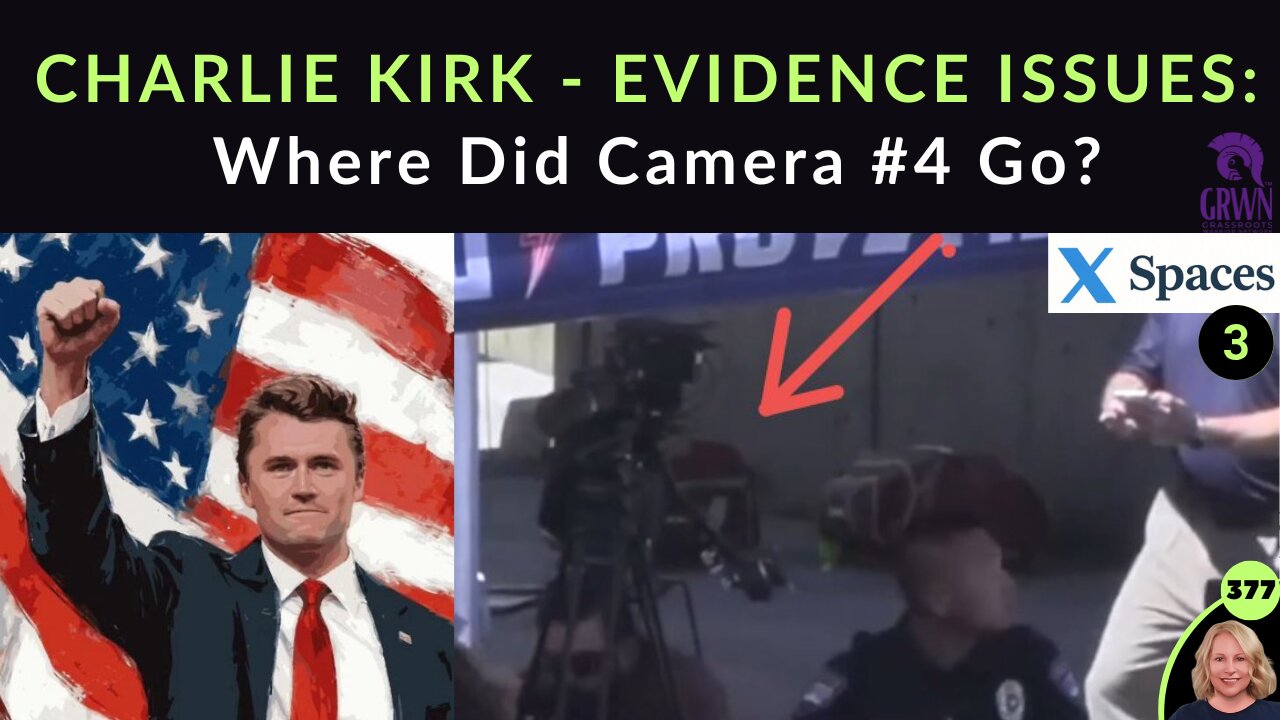 CHARLIE KIRK EVIDENCE ISSUES: Where Did Camera #4 Go? Why Isn’t FBI Info & Narrative Matching REAL Evidence, Videos, Facts & Common Sense? Who Is Believing & Supporting The FBI BS? | X SPACE 3
