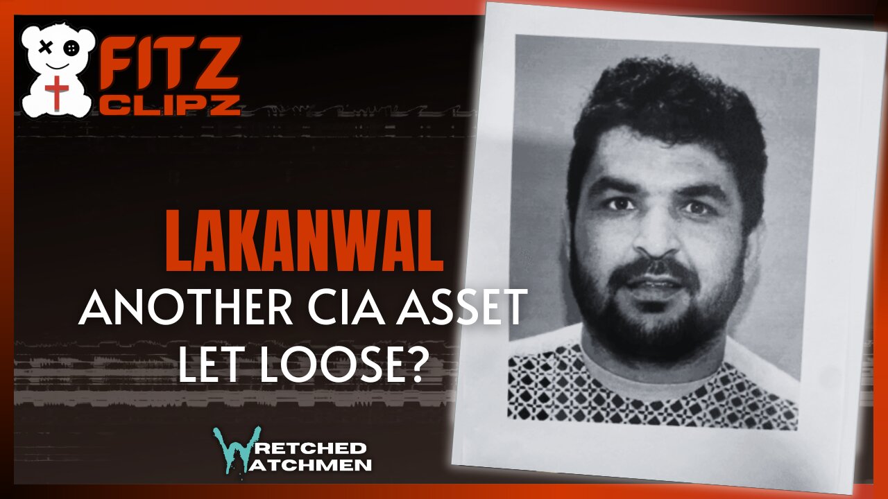 Lakanwal: Another CIA Asset Let Loose?
