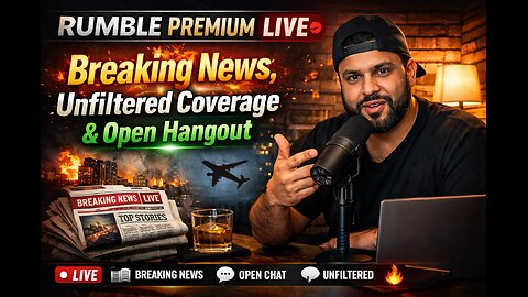 RUMBLE PREMIUM LIVE: Breaking News, Unfiltered Coverage & Open Hangout